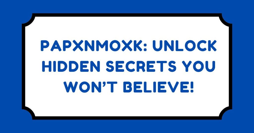 Papxnmoxk: Unlock Hidden Secrets You Won’t Believe!